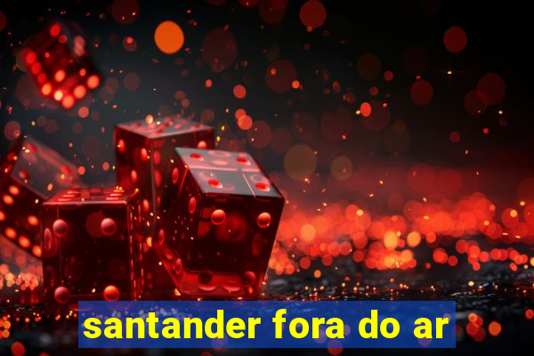 santander fora do ar